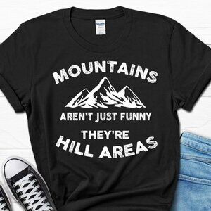 Funny Dad Joke Shirt for Him, Mountains Aren_t Just Funny They_re Hill Areas Men